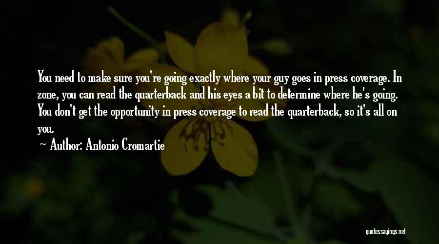 Antonio Cromartie Quotes: You Need To Make Sure You're Going Exactly Where Your Guy Goes In Press Coverage. In Zone, You Can Read