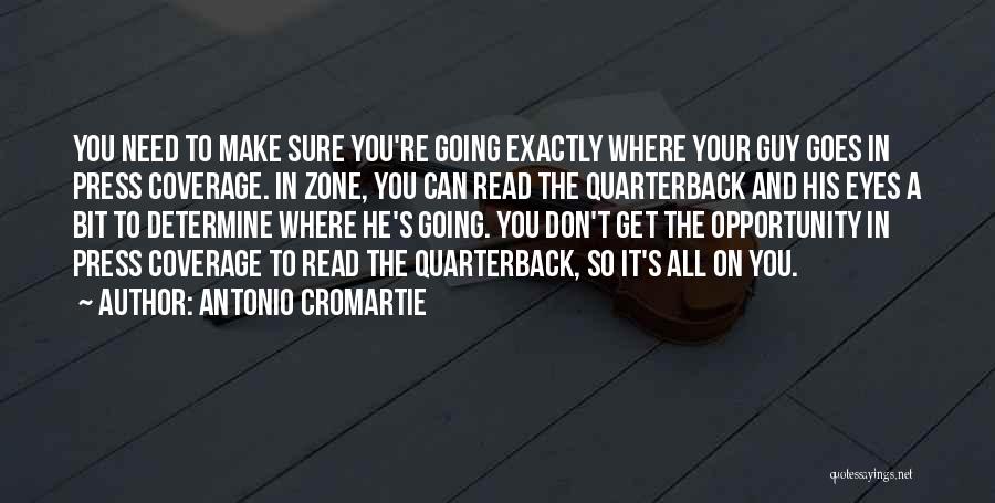 Antonio Cromartie Quotes: You Need To Make Sure You're Going Exactly Where Your Guy Goes In Press Coverage. In Zone, You Can Read