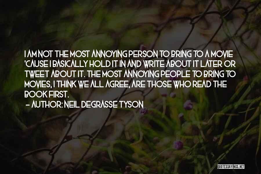 Neil DeGrasse Tyson Quotes: I Am Not The Most Annoying Person To Bring To A Movie 'cause I Basically Hold It In And Write