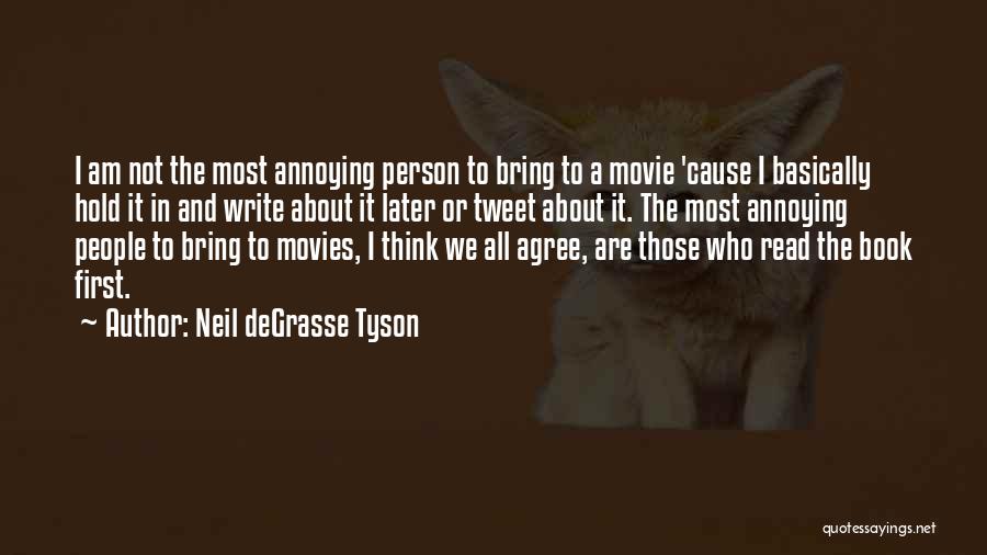 Neil DeGrasse Tyson Quotes: I Am Not The Most Annoying Person To Bring To A Movie 'cause I Basically Hold It In And Write