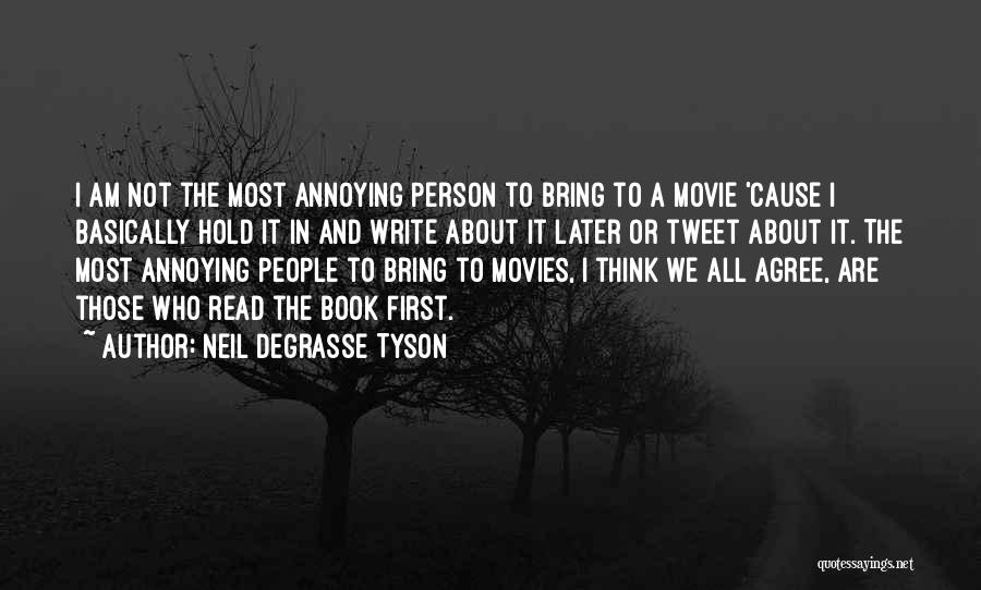 Neil DeGrasse Tyson Quotes: I Am Not The Most Annoying Person To Bring To A Movie 'cause I Basically Hold It In And Write