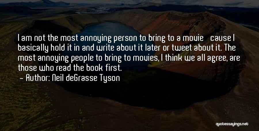 Neil DeGrasse Tyson Quotes: I Am Not The Most Annoying Person To Bring To A Movie 'cause I Basically Hold It In And Write