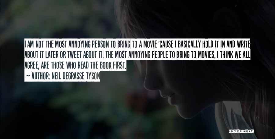 Neil DeGrasse Tyson Quotes: I Am Not The Most Annoying Person To Bring To A Movie 'cause I Basically Hold It In And Write