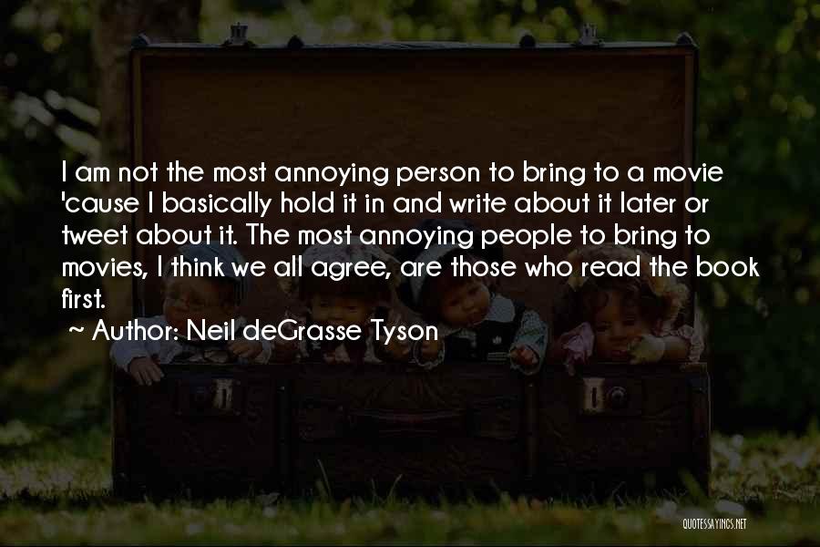 Neil DeGrasse Tyson Quotes: I Am Not The Most Annoying Person To Bring To A Movie 'cause I Basically Hold It In And Write