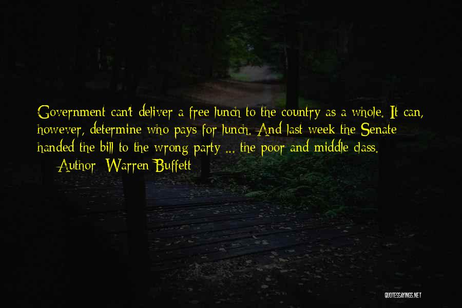 Warren Buffett Quotes: Government Can't Deliver A Free Lunch To The Country As A Whole. It Can, However, Determine Who Pays For Lunch.