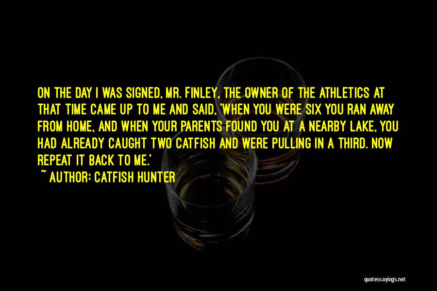 Catfish Hunter Quotes: On The Day I Was Signed, Mr. Finley, The Owner Of The Athletics At That Time Came Up To Me