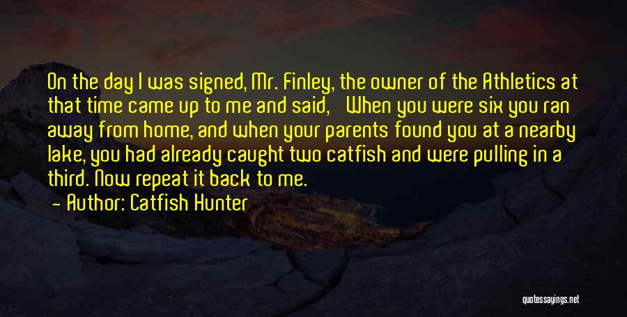 Catfish Hunter Quotes: On The Day I Was Signed, Mr. Finley, The Owner Of The Athletics At That Time Came Up To Me