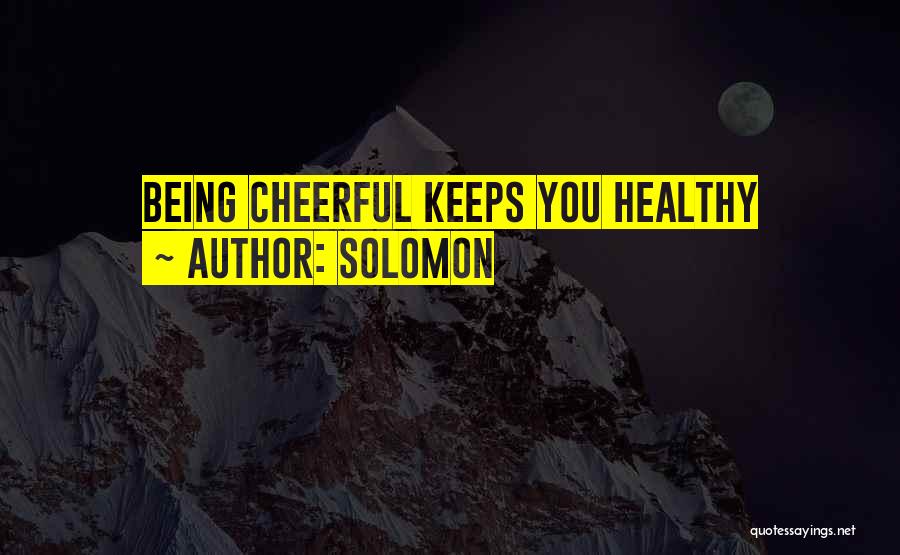 Solomon Quotes: Being Cheerful Keeps You Healthy