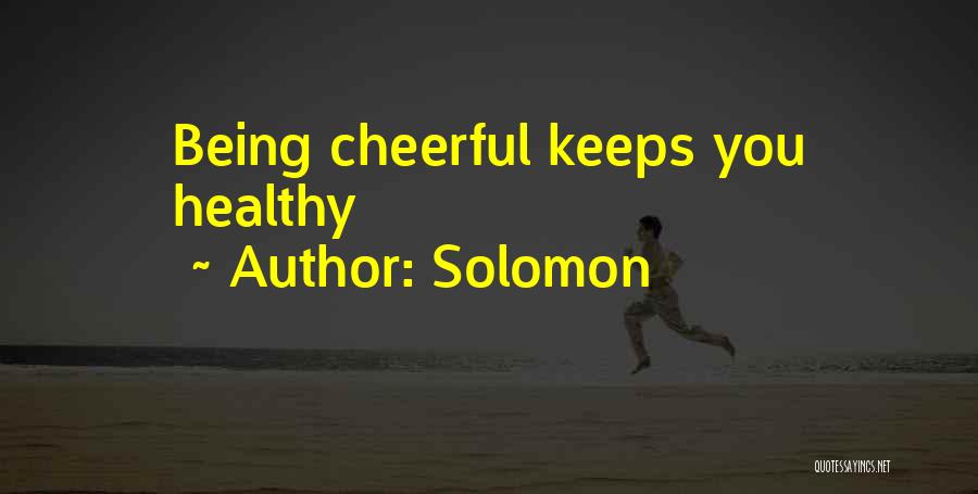 Solomon Quotes: Being Cheerful Keeps You Healthy