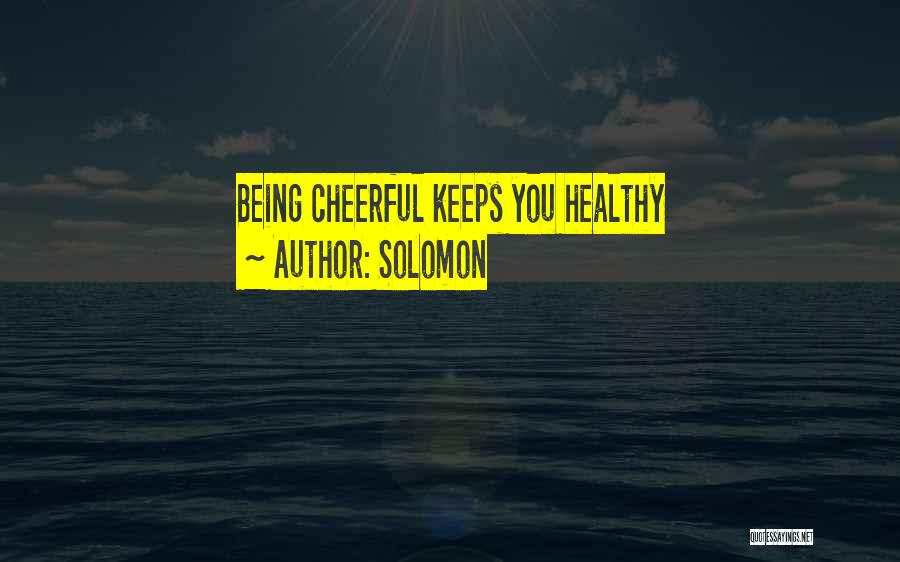 Solomon Quotes: Being Cheerful Keeps You Healthy