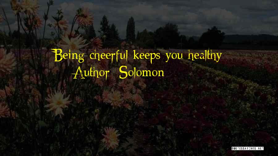 Solomon Quotes: Being Cheerful Keeps You Healthy