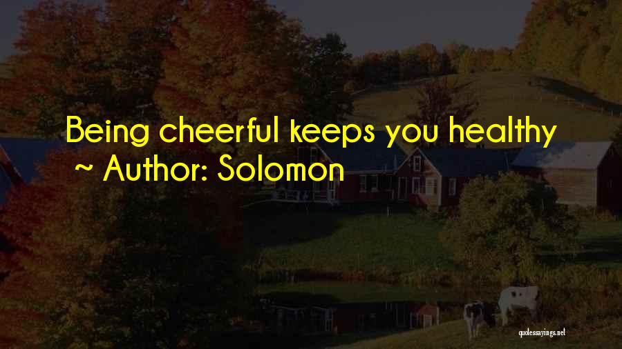Solomon Quotes: Being Cheerful Keeps You Healthy