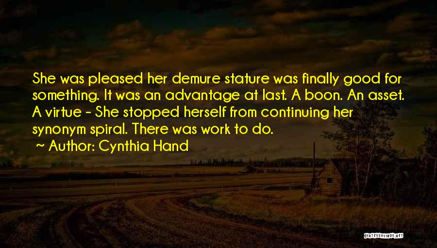 Cynthia Hand Quotes: She Was Pleased Her Demure Stature Was Finally Good For Something. It Was An Advantage At Last. A Boon. An