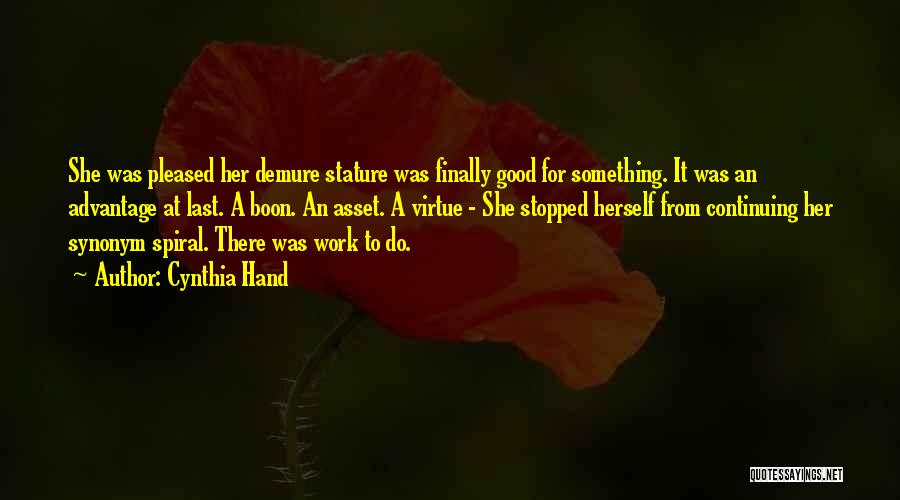 Cynthia Hand Quotes: She Was Pleased Her Demure Stature Was Finally Good For Something. It Was An Advantage At Last. A Boon. An