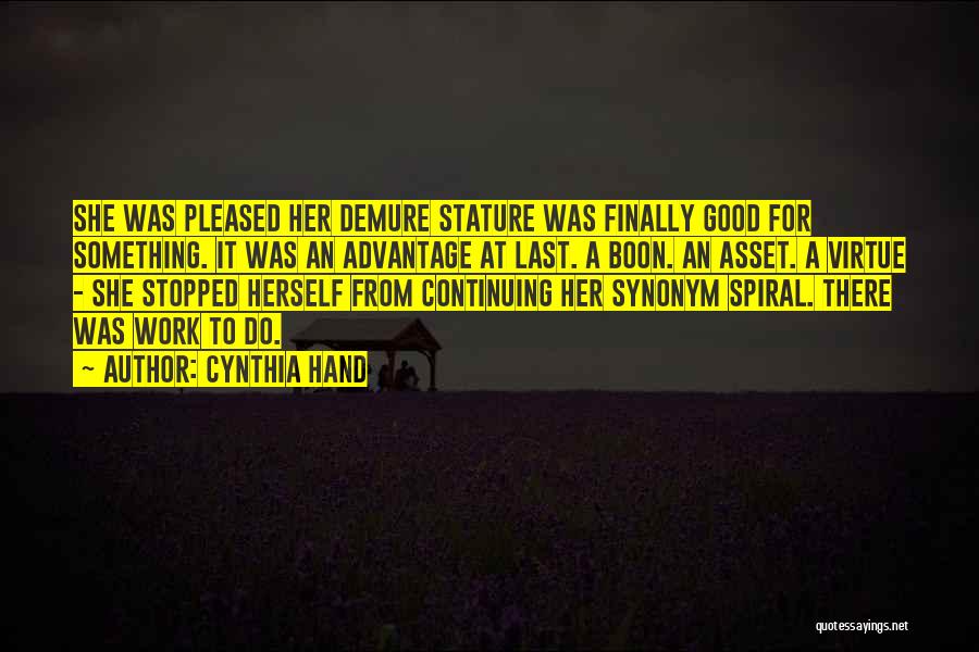 Cynthia Hand Quotes: She Was Pleased Her Demure Stature Was Finally Good For Something. It Was An Advantage At Last. A Boon. An