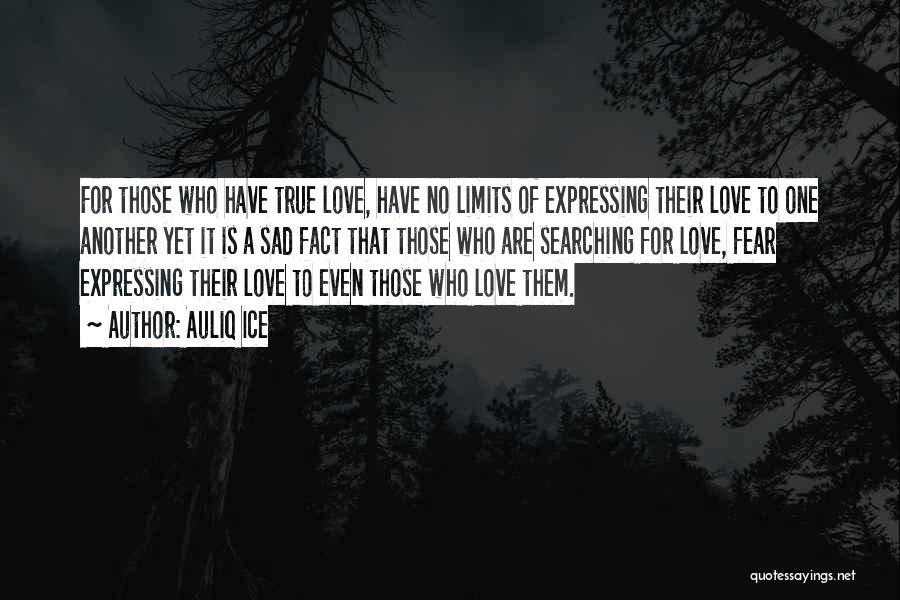 Auliq Ice Quotes: For Those Who Have True Love, Have No Limits Of Expressing Their Love To One Another Yet It Is A