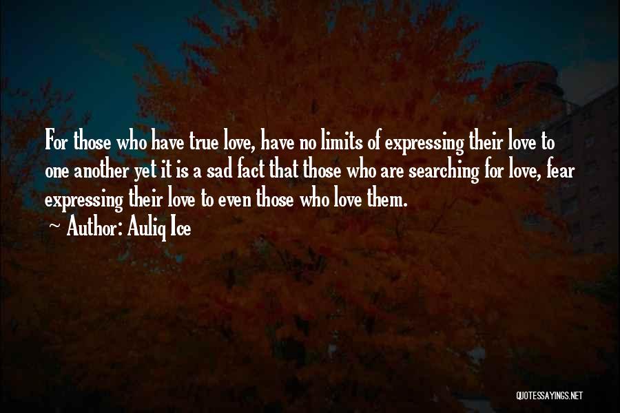 Auliq Ice Quotes: For Those Who Have True Love, Have No Limits Of Expressing Their Love To One Another Yet It Is A