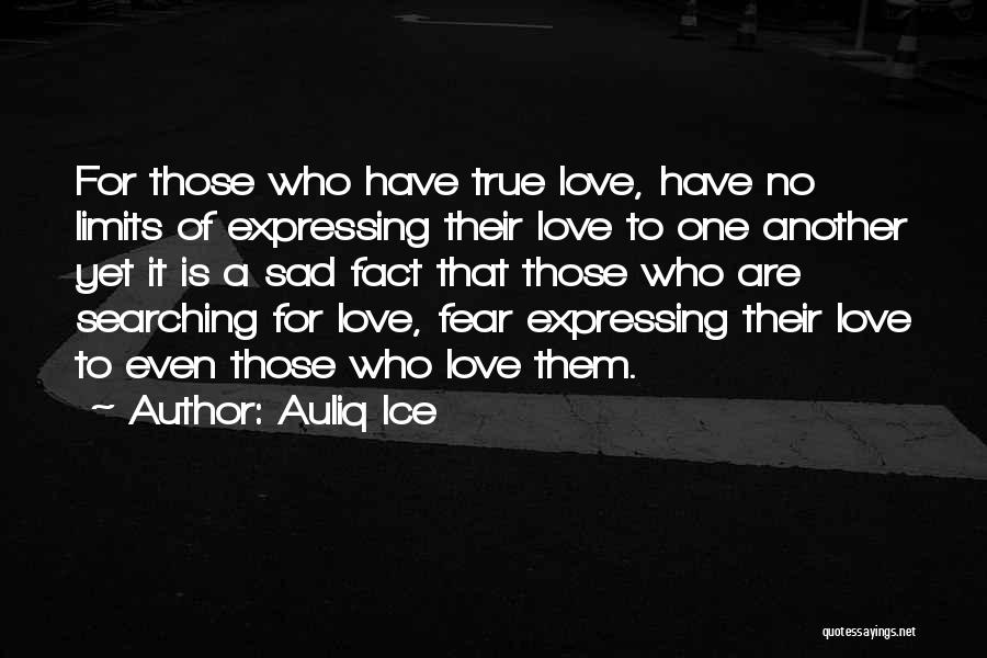 Auliq Ice Quotes: For Those Who Have True Love, Have No Limits Of Expressing Their Love To One Another Yet It Is A