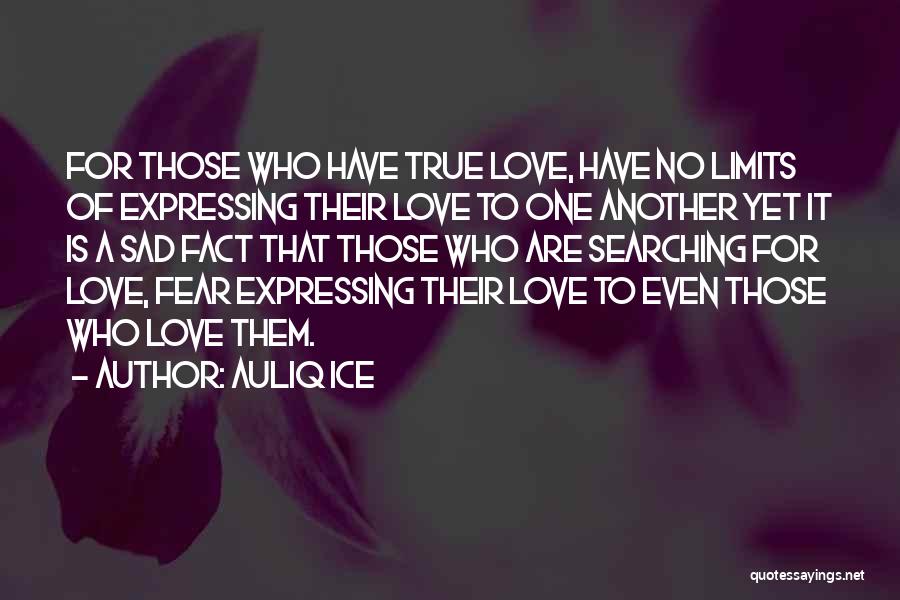 Auliq Ice Quotes: For Those Who Have True Love, Have No Limits Of Expressing Their Love To One Another Yet It Is A