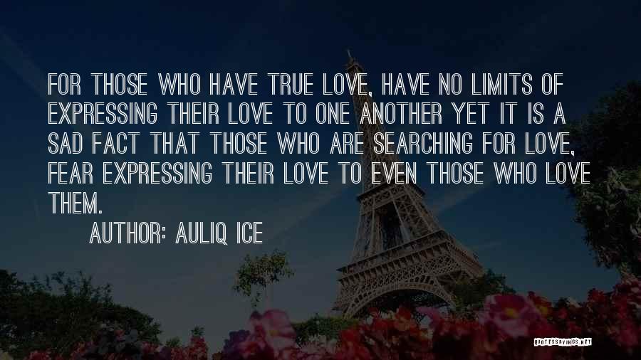 Auliq Ice Quotes: For Those Who Have True Love, Have No Limits Of Expressing Their Love To One Another Yet It Is A