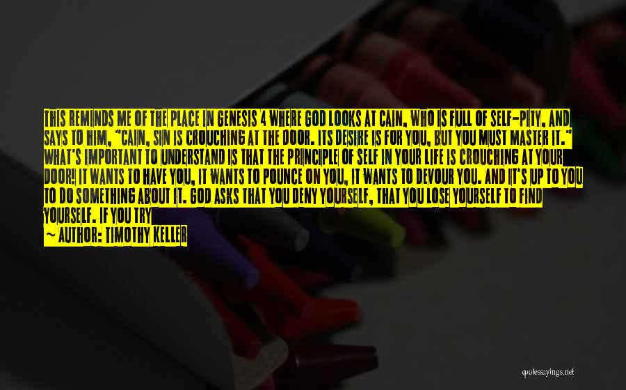 Timothy Keller Quotes: This Reminds Me Of The Place In Genesis 4 Where God Looks At Cain, Who Is Full Of Self-pity, And
