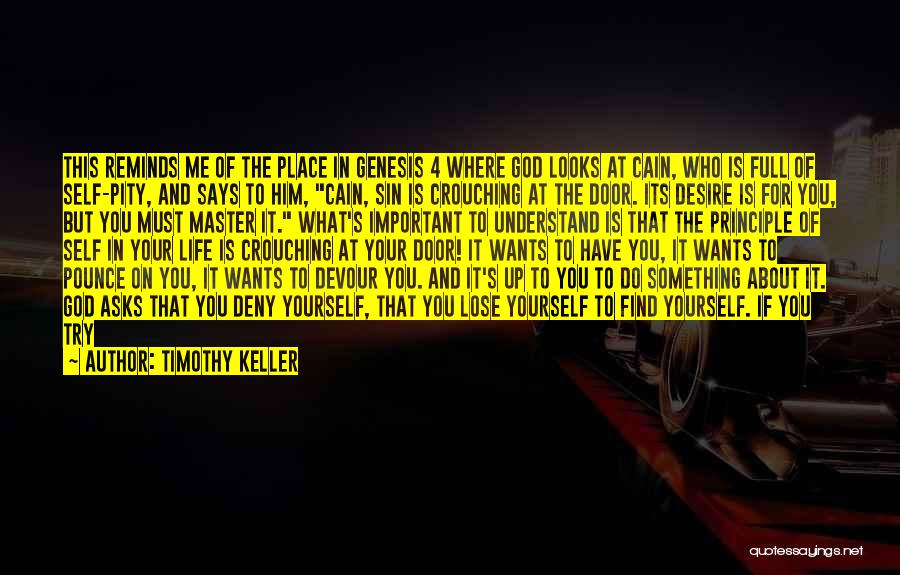 Timothy Keller Quotes: This Reminds Me Of The Place In Genesis 4 Where God Looks At Cain, Who Is Full Of Self-pity, And