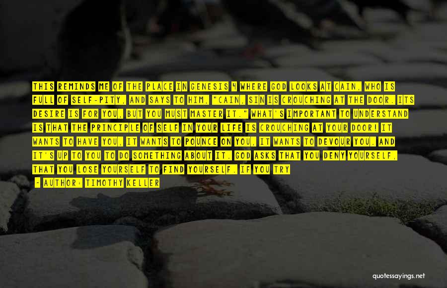 Timothy Keller Quotes: This Reminds Me Of The Place In Genesis 4 Where God Looks At Cain, Who Is Full Of Self-pity, And