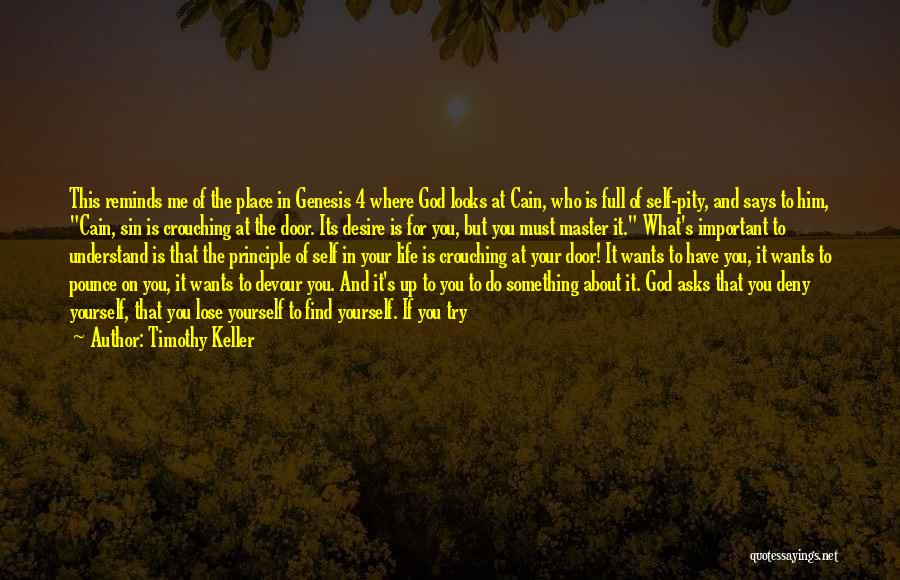 Timothy Keller Quotes: This Reminds Me Of The Place In Genesis 4 Where God Looks At Cain, Who Is Full Of Self-pity, And