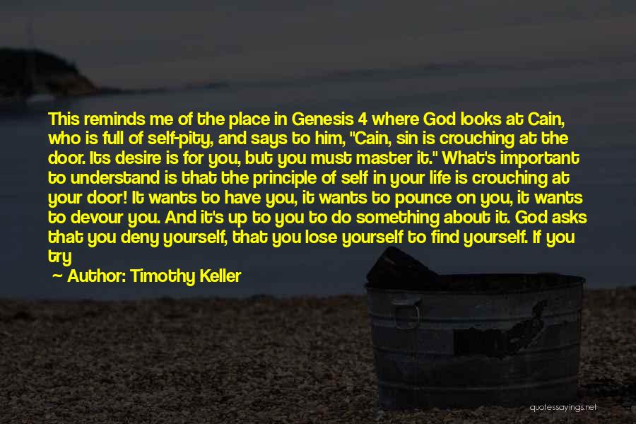 Timothy Keller Quotes: This Reminds Me Of The Place In Genesis 4 Where God Looks At Cain, Who Is Full Of Self-pity, And