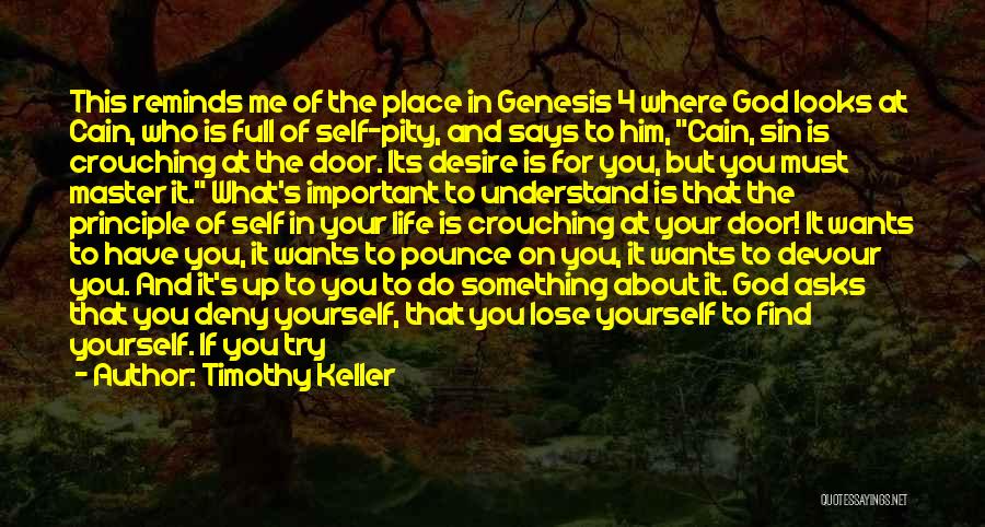 Timothy Keller Quotes: This Reminds Me Of The Place In Genesis 4 Where God Looks At Cain, Who Is Full Of Self-pity, And