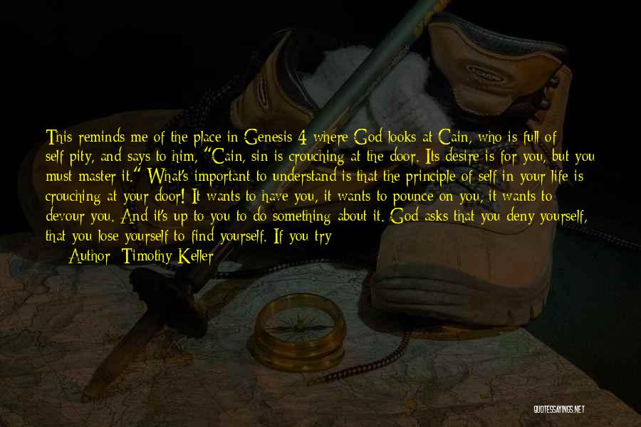 Timothy Keller Quotes: This Reminds Me Of The Place In Genesis 4 Where God Looks At Cain, Who Is Full Of Self-pity, And