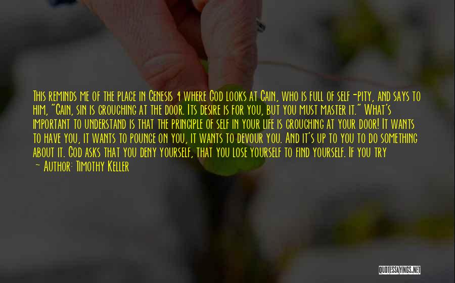 Timothy Keller Quotes: This Reminds Me Of The Place In Genesis 4 Where God Looks At Cain, Who Is Full Of Self-pity, And