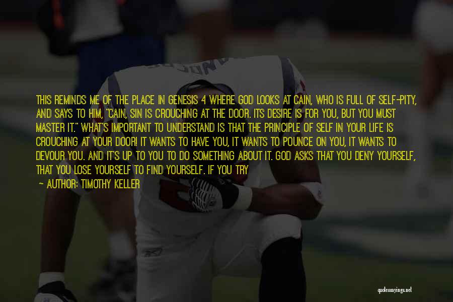 Timothy Keller Quotes: This Reminds Me Of The Place In Genesis 4 Where God Looks At Cain, Who Is Full Of Self-pity, And