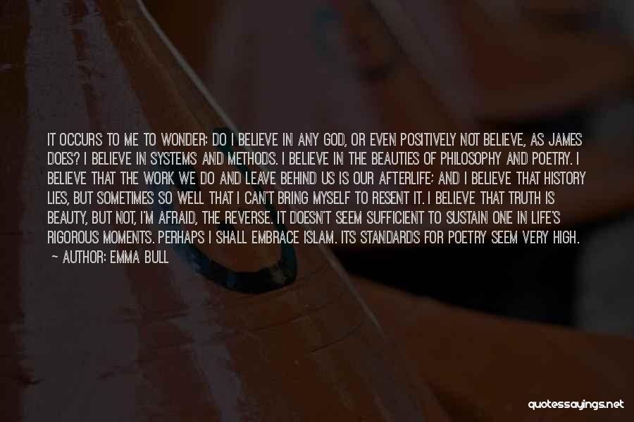 Emma Bull Quotes: It Occurs To Me To Wonder: Do I Believe In Any God, Or Even Positively Not Believe, As James Does?