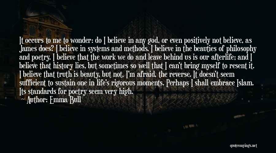 Emma Bull Quotes: It Occurs To Me To Wonder: Do I Believe In Any God, Or Even Positively Not Believe, As James Does?