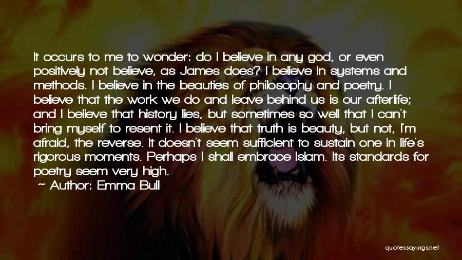 Emma Bull Quotes: It Occurs To Me To Wonder: Do I Believe In Any God, Or Even Positively Not Believe, As James Does?