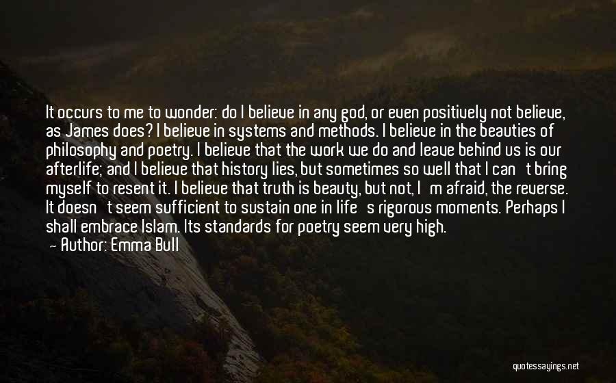 Emma Bull Quotes: It Occurs To Me To Wonder: Do I Believe In Any God, Or Even Positively Not Believe, As James Does?