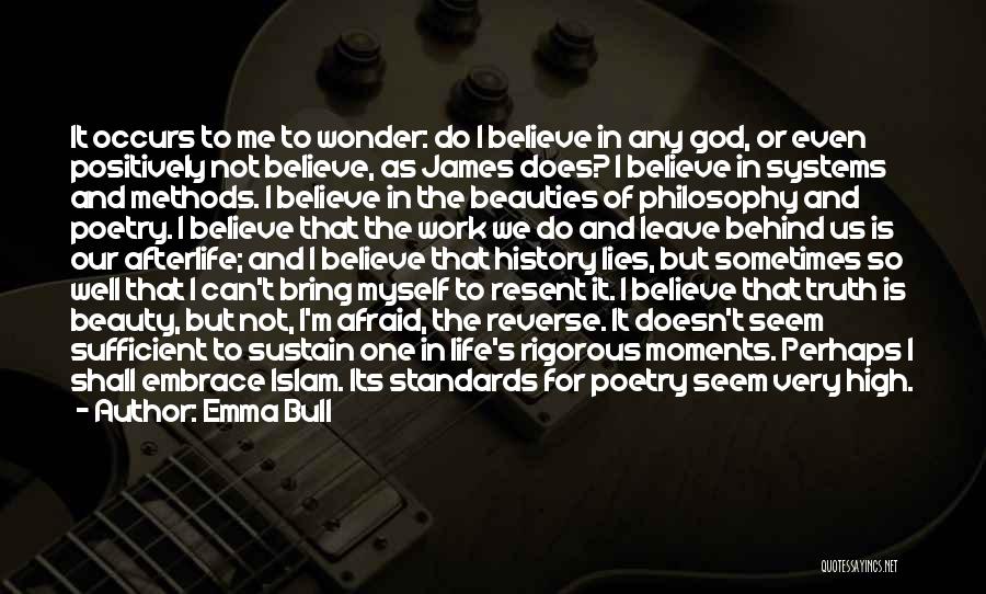 Emma Bull Quotes: It Occurs To Me To Wonder: Do I Believe In Any God, Or Even Positively Not Believe, As James Does?