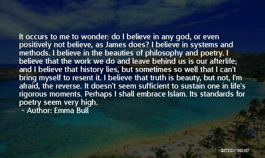 Emma Bull Quotes: It Occurs To Me To Wonder: Do I Believe In Any God, Or Even Positively Not Believe, As James Does?