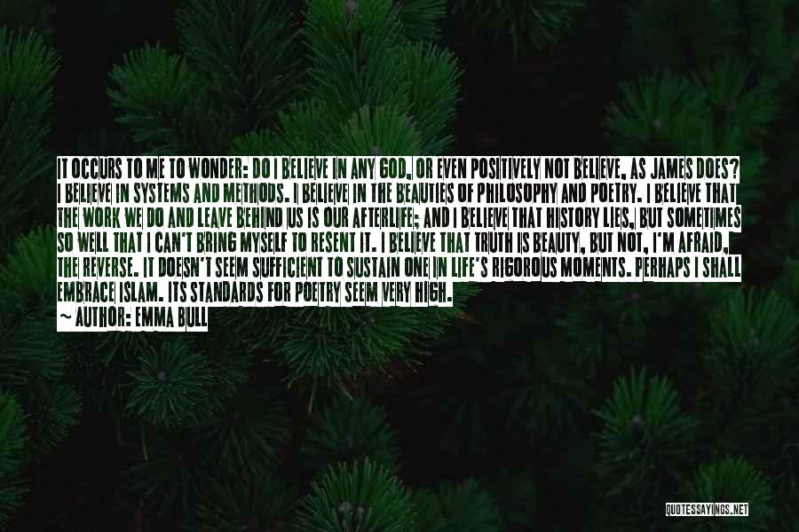 Emma Bull Quotes: It Occurs To Me To Wonder: Do I Believe In Any God, Or Even Positively Not Believe, As James Does?