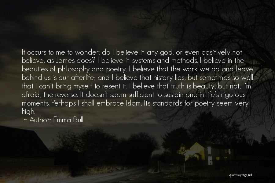 Emma Bull Quotes: It Occurs To Me To Wonder: Do I Believe In Any God, Or Even Positively Not Believe, As James Does?