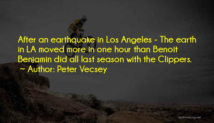 Peter Vecsey Quotes: After An Earthquake In Los Angeles - The Earth In La Moved More In One Hour Than Benoit Benjamin Did