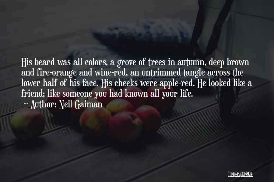 Neil Gaiman Quotes: His Beard Was All Colors, A Grove Of Trees In Autumn, Deep Brown And Fire-orange And Wine-red, An Untrimmed Tangle