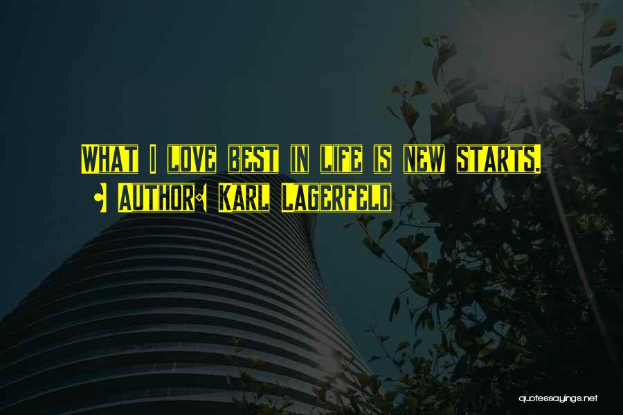 Karl Lagerfeld Quotes: What I Love Best In Life Is New Starts.