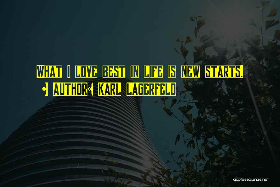 Karl Lagerfeld Quotes: What I Love Best In Life Is New Starts.