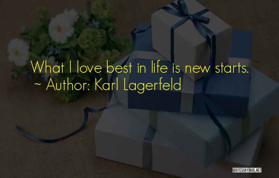 Karl Lagerfeld Quotes: What I Love Best In Life Is New Starts.