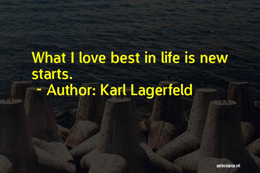 Karl Lagerfeld Quotes: What I Love Best In Life Is New Starts.