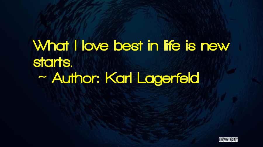 Karl Lagerfeld Quotes: What I Love Best In Life Is New Starts.