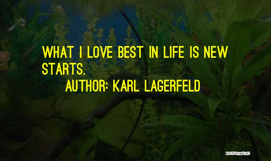 Karl Lagerfeld Quotes: What I Love Best In Life Is New Starts.