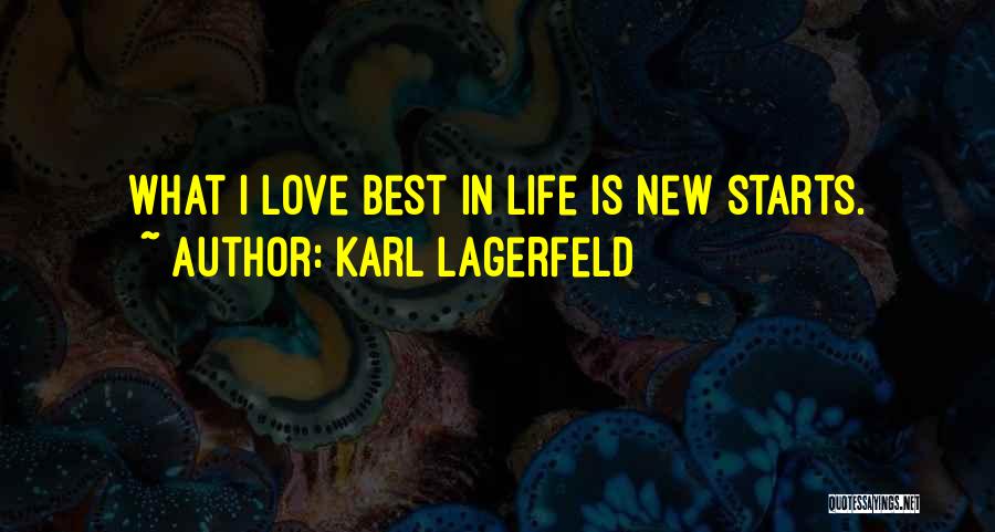 Karl Lagerfeld Quotes: What I Love Best In Life Is New Starts.